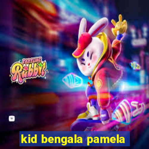 kid bengala pamela